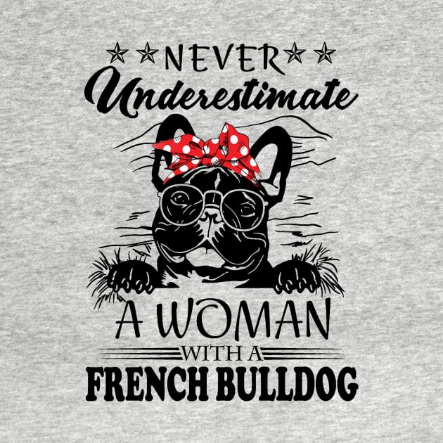 Never Underestimate A Woman With A French Bulldog by binnacleenta